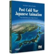 Post-Cold-War Japanese Animation. Five Directors and Their Visions - Maria Grajdian