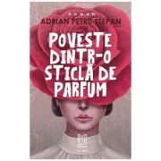 Poveste dintr-o sticla de parfum - Adrian Petru Stepan