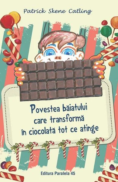 Povestea băiatului care transformă în ciocolată tot ce atinge - Paperback brosat - Patrick Skene Catling - Paralela 45