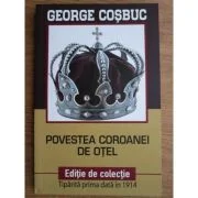 Povestea Coroanei de otel. Editie de colectie - George Cosbuc
