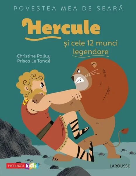 Povestea mea de seară. Hercule și cele 12 munci legendare - Paperback - Christine Palluy - Niculescu
