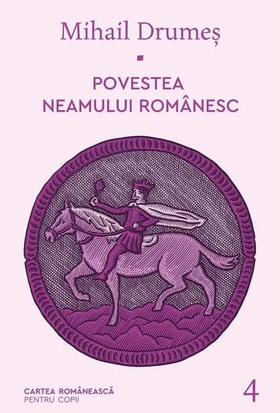 Povestea neamului românesc (Vol. 4) - Hardcover - Mihail Drumeş - Cartea Românească | Art