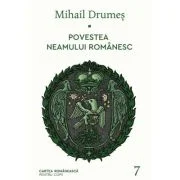 Povestea neamului romanesc. Volumul 7 - Mihail Drumes