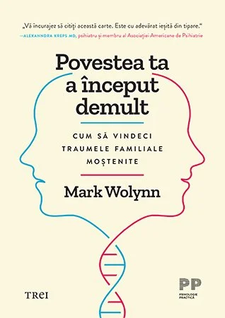 Povestea ta a început demult. Cum să vindeci traumele familiale moștenite - Mark Wolynn