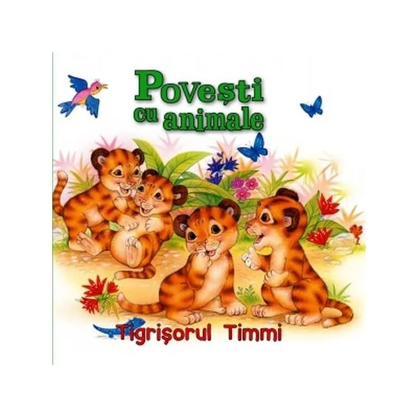 Povești cu animale. Tigrișorul Timmi - Paperback brosat - *** - Flamingo