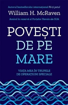 Povești de pe mare. Viața mea în trupele de operațiuni speciale - William H. McRaven