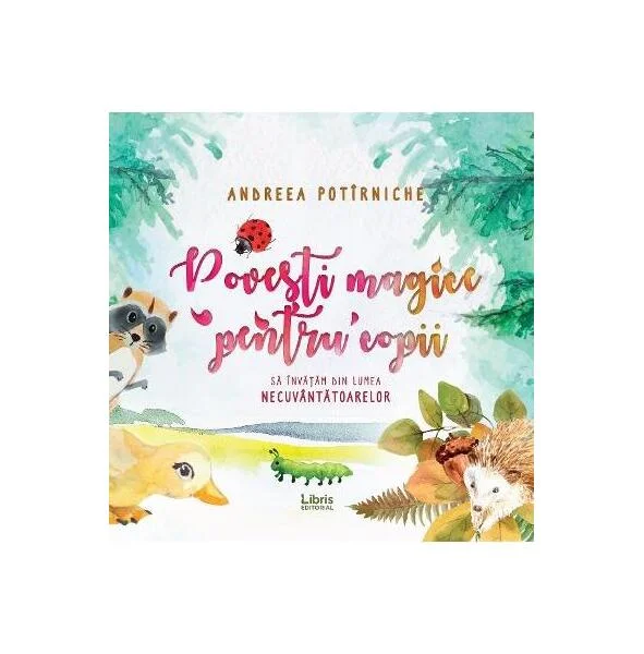 Povești magice pentru copii - Paperback brosat - Andreea Potîrniche - Libris Editorial