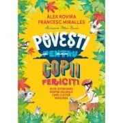 Povesti pentru copii fericiti - Francesc Miralles, Alex Rovira