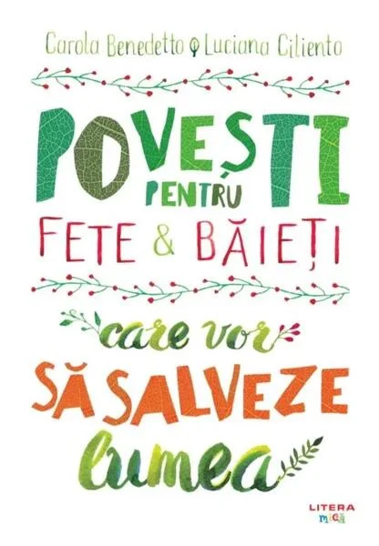 Povești pentru fete și băieți care vor să salveze lumea - Hardcover - Carola Benedetto, Luciana Ciliento - Litera mică