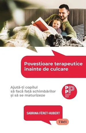Povestioare terapeutice înainte de culcare. Ajută-ți copilul să facă față schimbărilor și să se maturizeze - Sabrina  Féret-Hubert