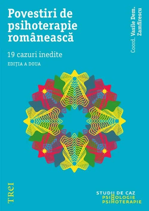 Povestiri de psihoterapie românească. 19 cazuri inedite - Vasile Dem. Zamfirescu