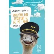 Povestiri din aeroport si de pe langa. Cartea 2 - Adrian Voicu
