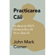 Practicarea Caii - John Mark Comer