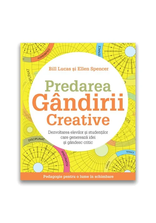 Predarea gandirii creative: Dezvoltarea elevilor si studentilor care genereaza idei si gandesc critic