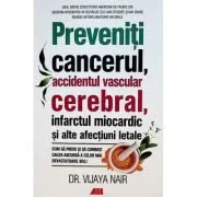 Preveniti cancerul, accidentul vascular cerebral, infarctul miocardic si alte afectiuni letale - Vijaya Nair
