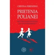 Prietenia Polianei. Motivele de recunostinta ale unui psihoterapeut - Cristina Ferendino
