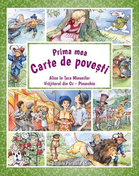 Prima mea carte de povești: Alice în Țara Minunilor, Vrăjitorul din Oz, Pinocchio - Paperback - Carlo Collodi, Lewis Carroll, Lyman Frank Baum - Paralela 45