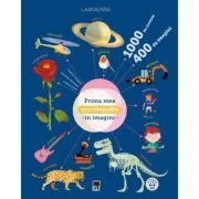 Prima mea enciclopedie in imagini - Larousse