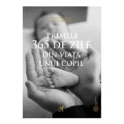 Primele 365 de zile din viata unui copil - Theodor Hellbrugge, J. Hermann von Wimpffen