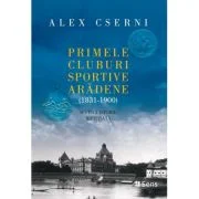 Primele cluburi sportive aradene (1831-1900). Scurta istorie ilustrata - Alex Cserni
