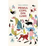 Primul copil din lume - Paola Capriolo