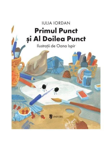 Primul Punct și Al Doilea Punct - Hardcover - Iulia Iordan - Univers