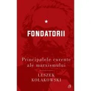 Principalele curente ale marxismului. Fondatorii - Leszek Kolakowski