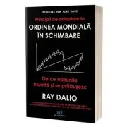 Principii de adaptare la ordinea mondiala in schimbare. De ce natiunile triumfa si se prabusesc - Ray Dalio
