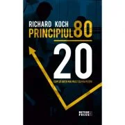 Principiul 80 - 20. Cum sa obtii mai mult cu mai putin - Richard Koch