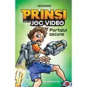 Prinsi intr-un joc video. Portalul ascuns (Volumul 1) - Dustin Brady
