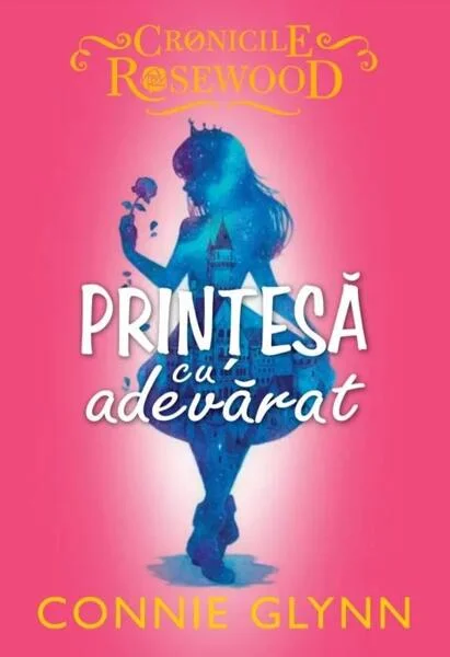 Prințesă cu adevărat. Cronicile Rosewood (Vol. 2) - Paperback brosat - Connie Glynn - Litera