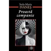 Proasta companie. Despre tot felul de singuratati - Stela-Maria Ivanes