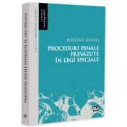Proceduri penale prevazute in legi speciale - Bogdan Buneci