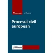 Procesul civil european - Ion Rebeca