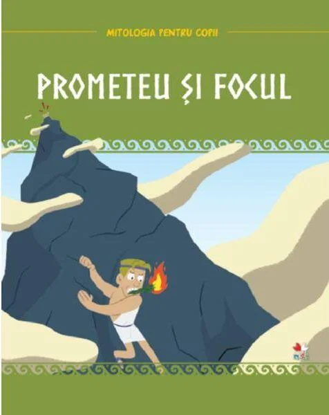 Prometeu și focul - Hardcover - Litera mică