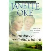 Promisiunea neclintita a iubirii. Seria Invaluiti de iubire, volumul 2 - Janette Oke