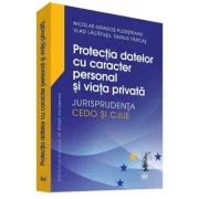 Protectia datelor cu caracter personal si viata privata – Jurisprudenta CEDO si CJUE