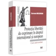 Protectia libertatii de exprimare in dreptul international si european - Carmen Moldovan