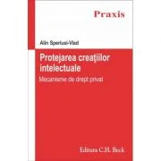 Protejarea creatiilor intelectuale. Mecanisme de drept privat - Alin Speriusi Vlad
