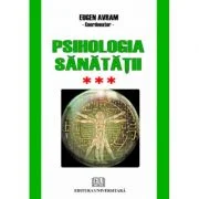 Psihologia sanatatii. Abordari aplicate. Volumul 3 Psihic si somatic - Eugen Avram
