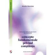 Psihologia starilor amplificate ale constiintei. Concepte fundamentale privind constiinta - Aliodor Manolea