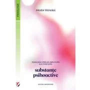 Psihologia starilor amplificate ale constiintei. Substante psihoactive - Aliodor Manolea