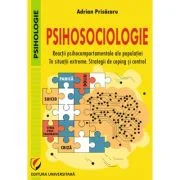Psihosociologie. Reactii psihocomportamentale ale populatiei in situatii extreme. Strategii de coping si control - Adrian Prisacaru