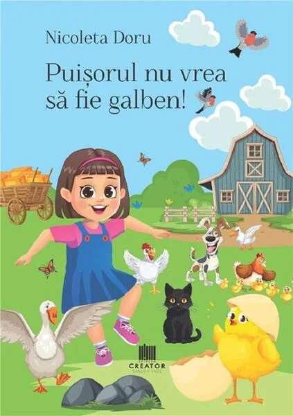 Puișorul nu vrea să fie galben! - Paperback - Nicoleta Doru - Creator