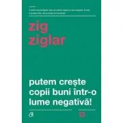 Putem creste copii buni intr-o lume negativa! - Zig Ziglar