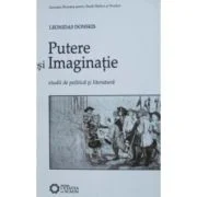 Putere si imaginatie. Studii de politica si literatura - Leonidas Donskis
