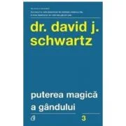 Puterea magica a gandului. Editia a 5-a - David J. Schwartz