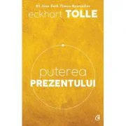 Puterea prezentului. Editia a VI-a - Eckhart Tolle