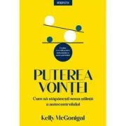 Puterea vointei. Cum sa stapanesti noua stiinta a autocontrolului - Kelly McGonigal