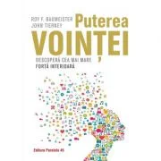 Puterea vointei. Descopera cea mai mare forta interioara - Roy Baumeister, John Tierney